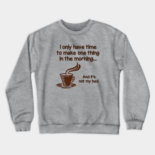 I make coffee, not my bed. Crewneck Sweatshirt